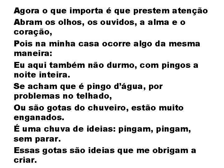 Agora o que importa é que prestem atenção Abram os olhos, os ouvidos, a