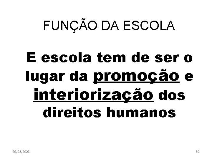 FUNÇÃO DA ESCOLA E escola tem de ser o lugar da promoção e interiorização