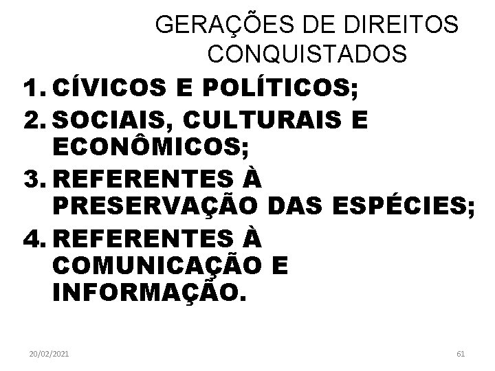 GERAÇÕES DE DIREITOS CONQUISTADOS 1. CÍVICOS E POLÍTICOS; 2. SOCIAIS, CULTURAIS E ECONÔMICOS; 3.