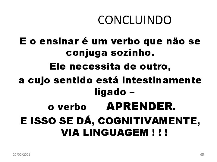 CONCLUINDO E o ensinar é um verbo que não se conjuga sozinho. Ele necessita