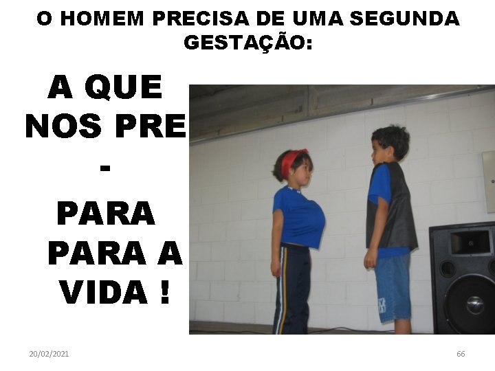 O HOMEM PRECISA DE UMA SEGUNDA GESTAÇÃO: A QUE NOS PRE PARA A VIDA