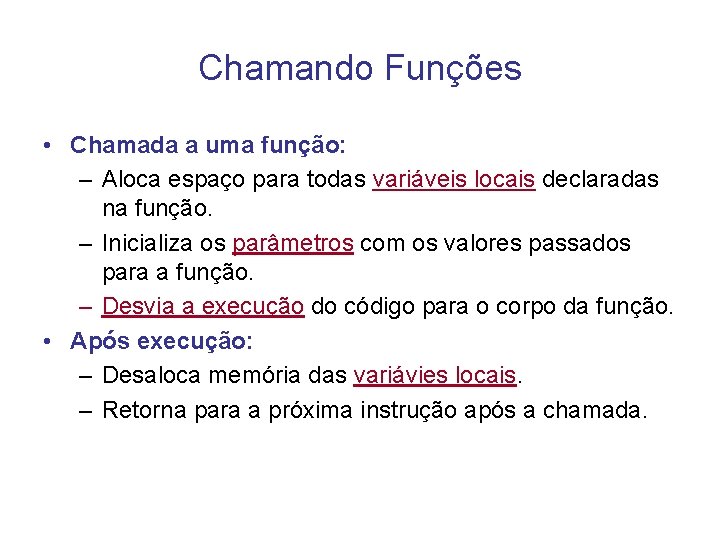 Chamando Funções • Chamada a uma função: – Aloca espaço para todas variáveis locais