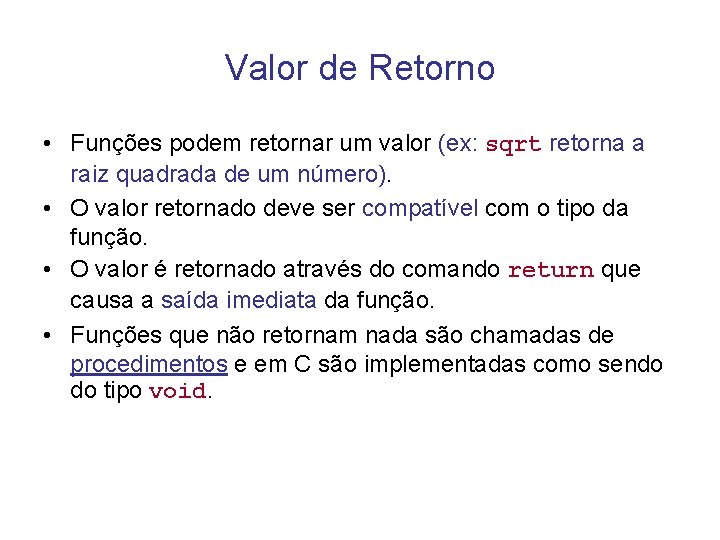 Valor de Retorno • Funções podem retornar um valor (ex: sqrt retorna a raiz
