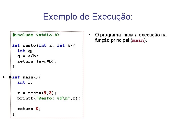 Exemplo de Execução: #include <stdio. h> int resto(int a, int b){ int q; q