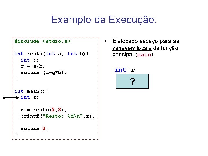 Exemplo de Execução: #include <stdio. h> int resto(int a, int b){ int q; q