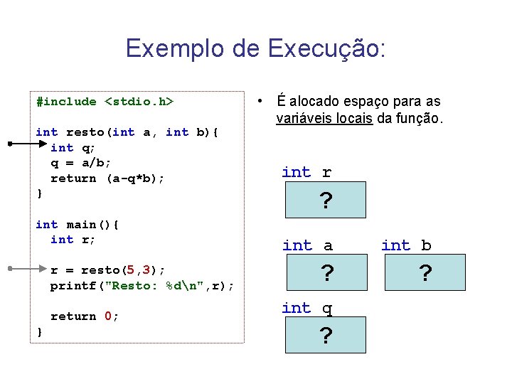 Exemplo de Execução: #include <stdio. h> int resto(int a, int b){ int q; q