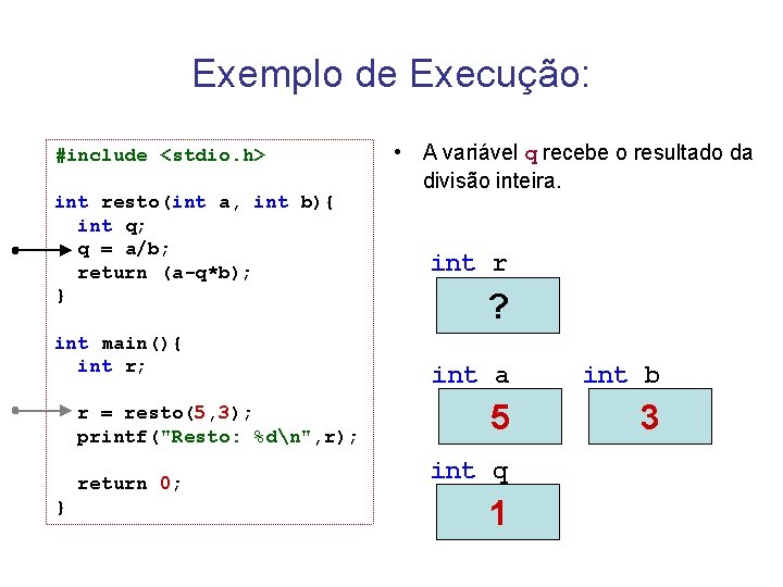 Exemplo de Execução: #include <stdio. h> int resto(int a, int b){ int q; q