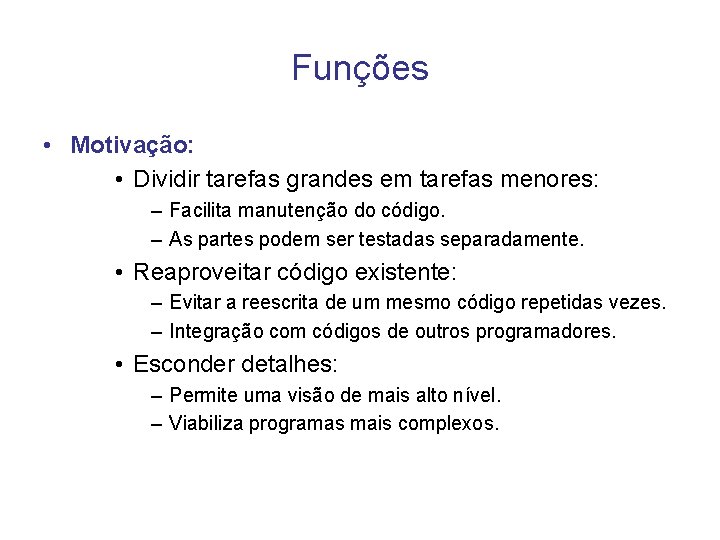 Funções • Motivação: • Dividir tarefas grandes em tarefas menores: – Facilita manutenção do