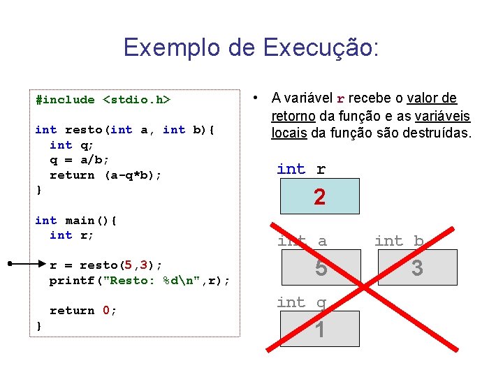 Exemplo de Execução: #include <stdio. h> int resto(int a, int b){ int q; q