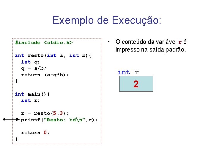 Exemplo de Execução: #include <stdio. h> int resto(int a, int b){ int q; q