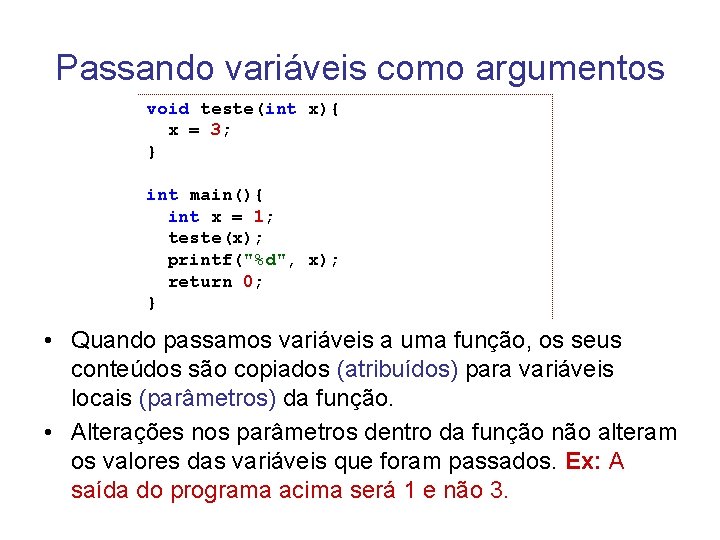 Passando variáveis como argumentos void teste(int x){ x = 3; } int main(){ int