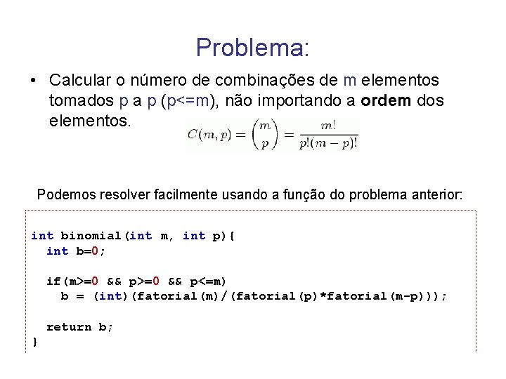 Problema: • Calcular o número de combinações de m elementos tomados p a p