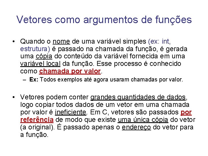 Vetores como argumentos de funções • Quando o nome de uma variável simples (ex: