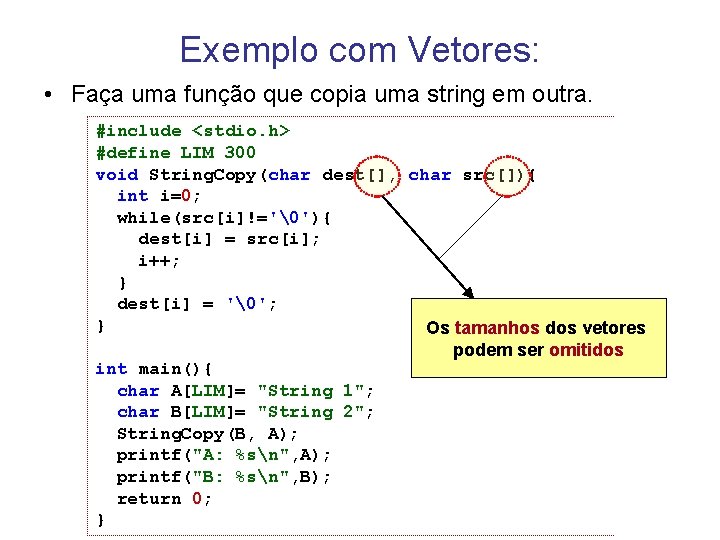 Exemplo com Vetores: • Faça uma função que copia uma string em outra. #include