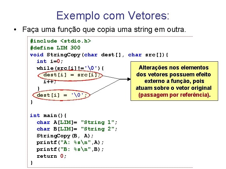 Exemplo com Vetores: • Faça uma função que copia uma string em outra. #include