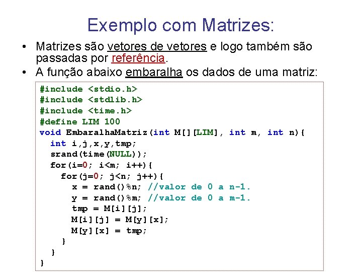 Exemplo com Matrizes: • Matrizes são vetores de vetores e logo também são passadas