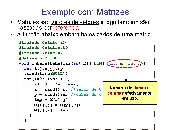 Exemplo com Matrizes: • Matrizes são vetores de vetores e logo também são passadas