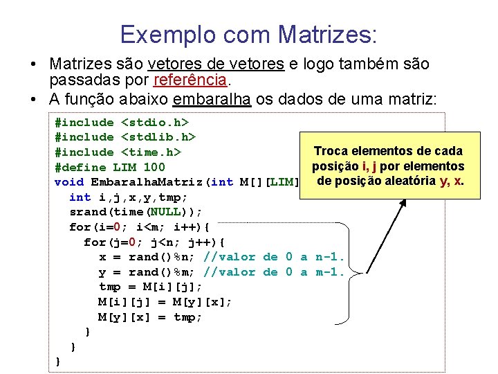 Exemplo com Matrizes: • Matrizes são vetores de vetores e logo também são passadas