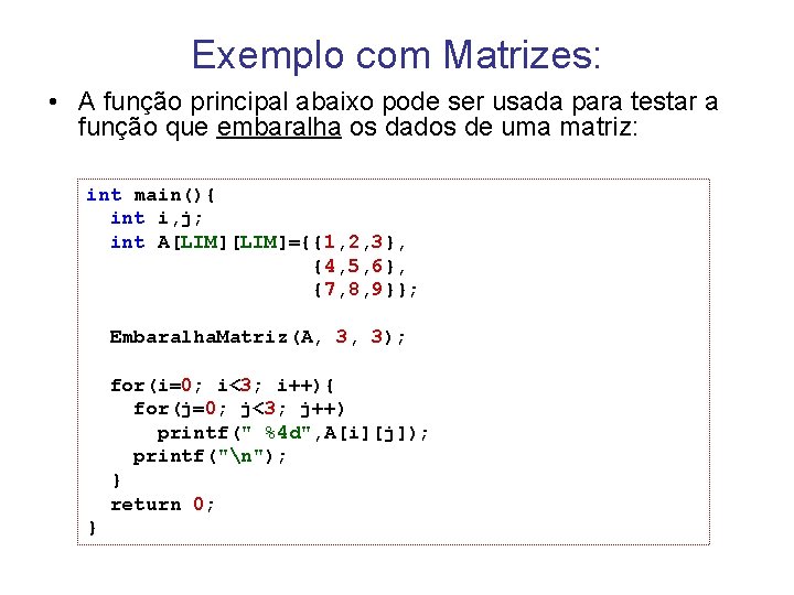 Exemplo com Matrizes: • A função principal abaixo pode ser usada para testar a