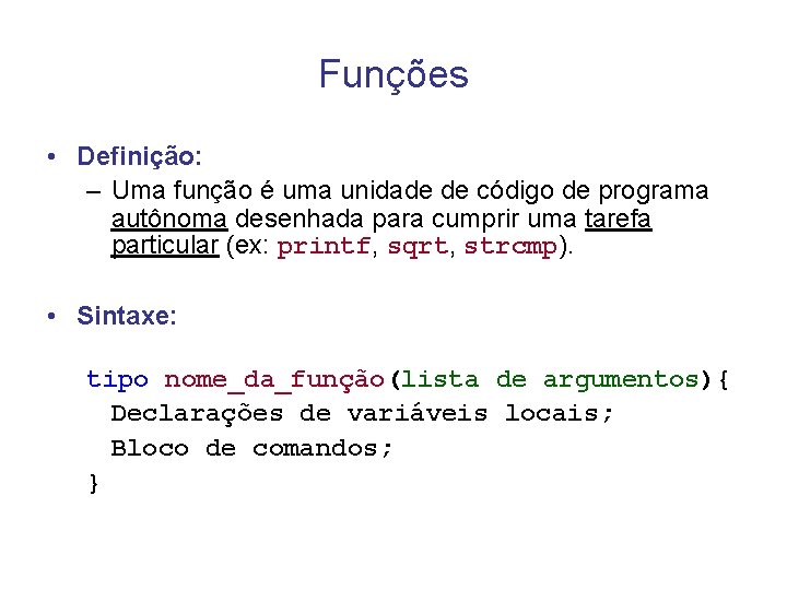 Funções • Definição: – Uma função é uma unidade de código de programa autônoma