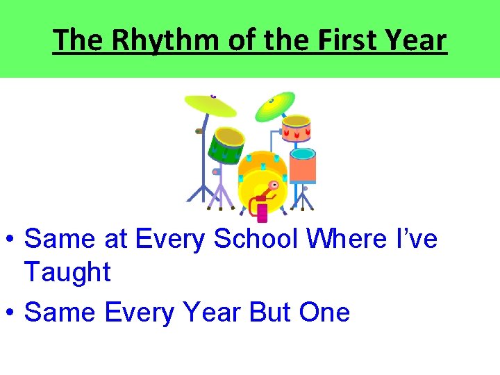 The Rhythm of the First Year • Same at Every School Where I’ve Taught The Rhythm of the First Year • Same at Every School Where I’ve Taught
