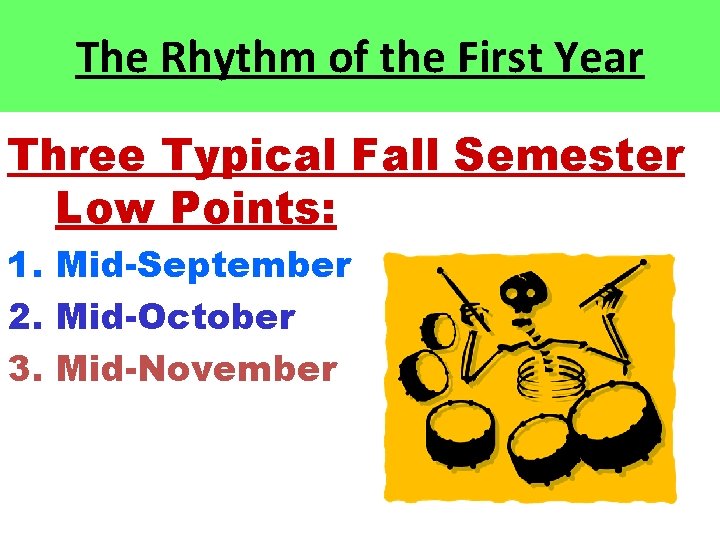 The Rhythm of the First Year Three Typical Fall Semester Low Points: 1. Mid-September The Rhythm of the First Year Three Typical Fall Semester Low Points: 1. Mid-September