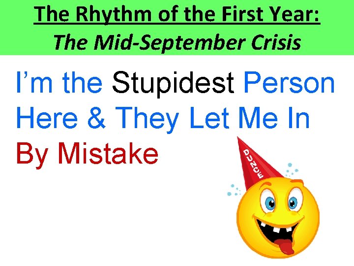 The Rhythm of the First Year: The Mid-September Crisis I’m the Stupidest Person Here The Rhythm of the First Year: The Mid-September Crisis I’m the Stupidest Person Here