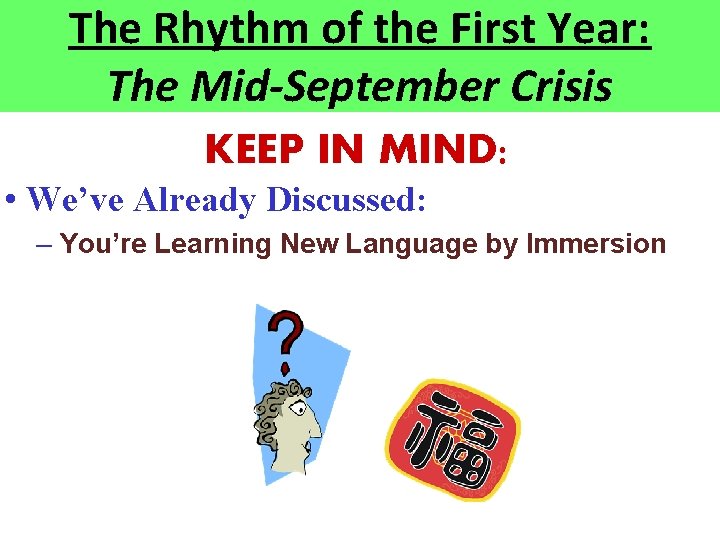 The Rhythm of the First Year: The Mid-September Crisis KEEP IN MIND: • We’ve The Rhythm of the First Year: The Mid-September Crisis KEEP IN MIND: • We’ve