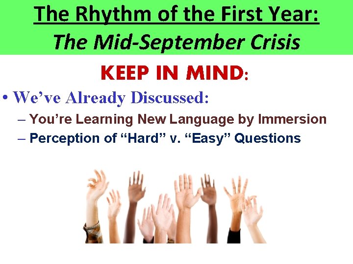 The Rhythm of the First Year: The Mid-September Crisis KEEP IN MIND: • We’ve The Rhythm of the First Year: The Mid-September Crisis KEEP IN MIND: • We’ve