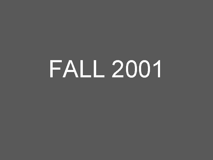 FALL 2001 FALL 2001