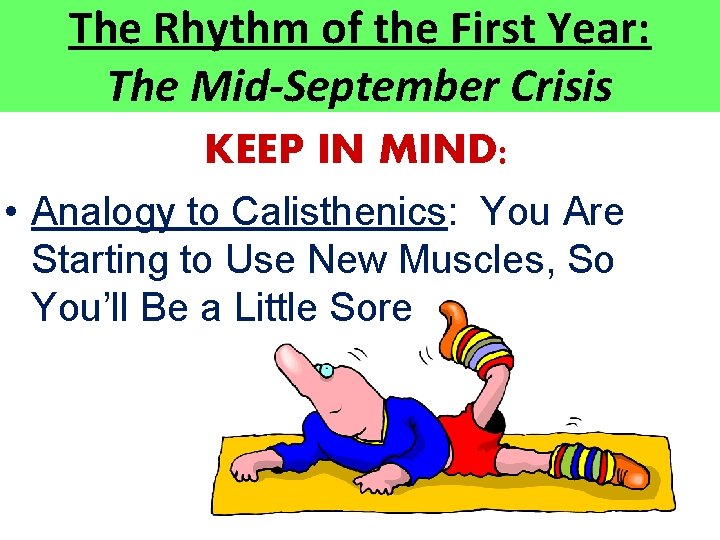 The Rhythm of the First Year: The Mid-September Crisis KEEP IN MIND: • Analogy The Rhythm of the First Year: The Mid-September Crisis KEEP IN MIND: • Analogy