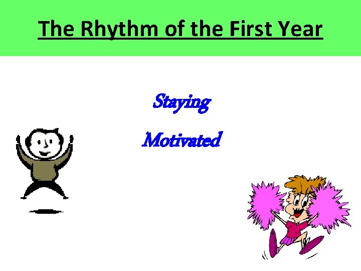 The Rhythm of the First Year Staying Motivated The Rhythm of the First Year Staying Motivated