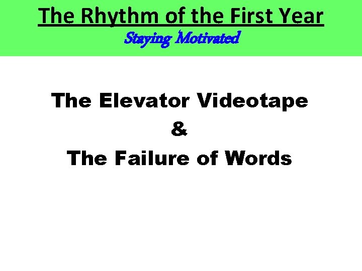 The Rhythm of the First Year Staying Motivated The Elevator Videotape & The Failure The Rhythm of the First Year Staying Motivated The Elevator Videotape & The Failure