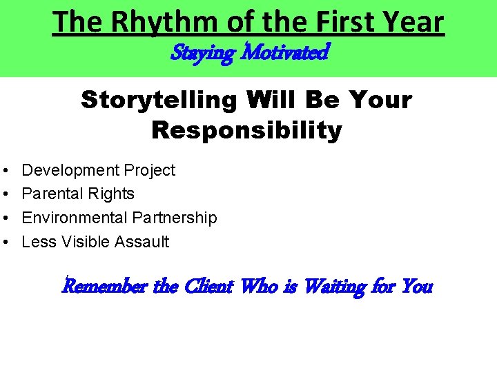The Rhythm of the First Year Staying Motivated Storytelling Will Be Your Responsibility • The Rhythm of the First Year Staying Motivated Storytelling Will Be Your Responsibility •