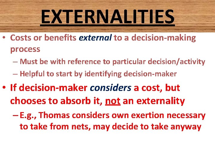 EXTERNALITIES • Costs or benefits external to a decision-making process – Must be with EXTERNALITIES • Costs or benefits external to a decision-making process – Must be with