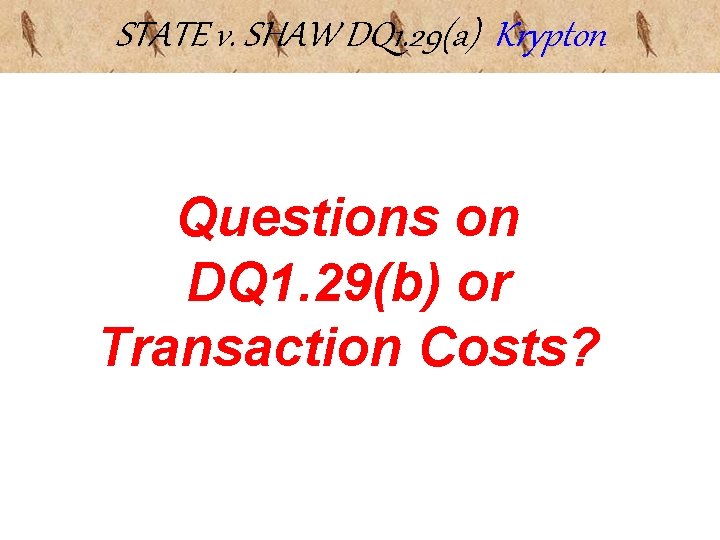 STATE v. SHAW DQ 1. 29(a) Krypton Questions on DQ 1. 29(b) or Transaction STATE v. SHAW DQ 1. 29(a) Krypton Questions on DQ 1. 29(b) or Transaction