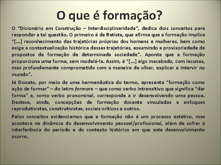 O que é formação? O “Dicionário em Construção – Interdisciplinaridade”, dedica dois conceitos para