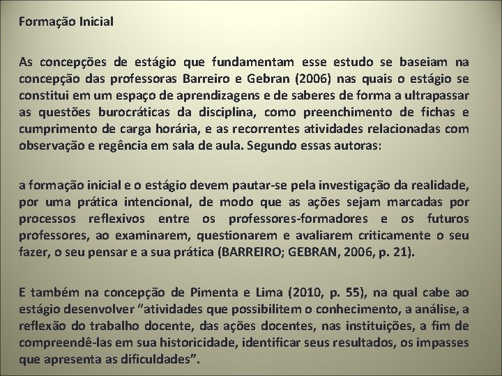 Formação Inicial As concepções de estágio que fundamentam esse estudo se baseiam na concepção