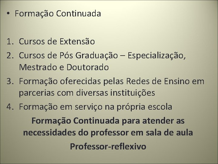  • Formação Continuada 1. Cursos de Extensão 2. Cursos de Pós Graduação –