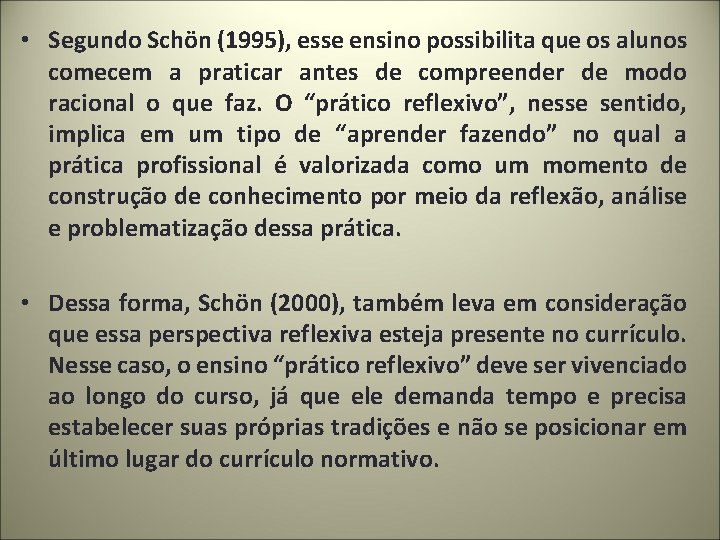  • Segundo Schön (1995), esse ensino possibilita que os alunos comecem a praticar