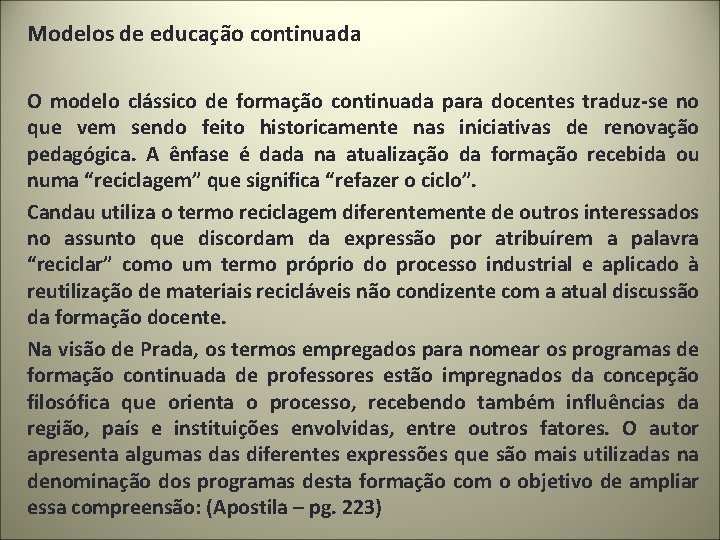 Modelos de educação continuada O modelo clássico de formação continuada para docentes traduz-se no