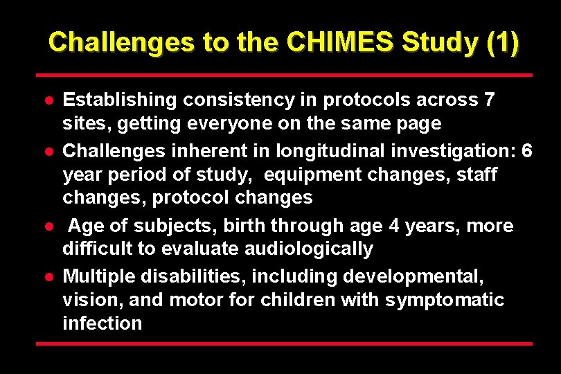 Challenges to the CHIMES Study (1) l l Establishing consistency in protocols across 7