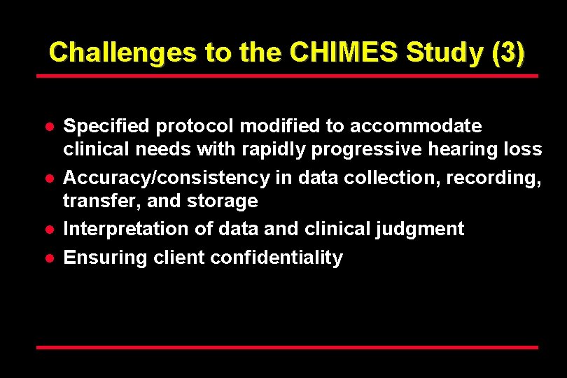 Challenges to the CHIMES Study (3) l l Specified protocol modified to accommodate clinical