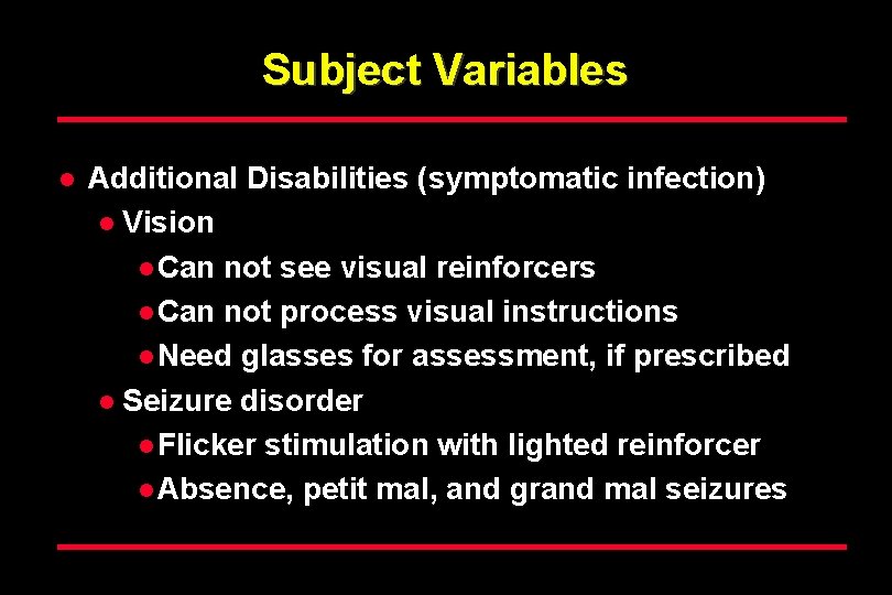 Subject Variables l Additional Disabilities (symptomatic infection) l Vision l Can not see visual