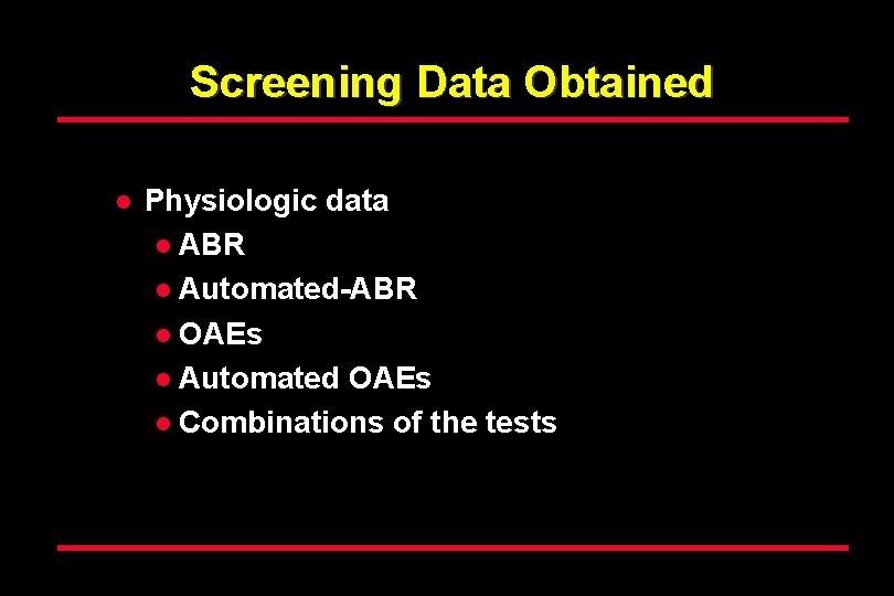 Screening Data Obtained l Physiologic data l ABR l Automated-ABR l OAEs l Automated