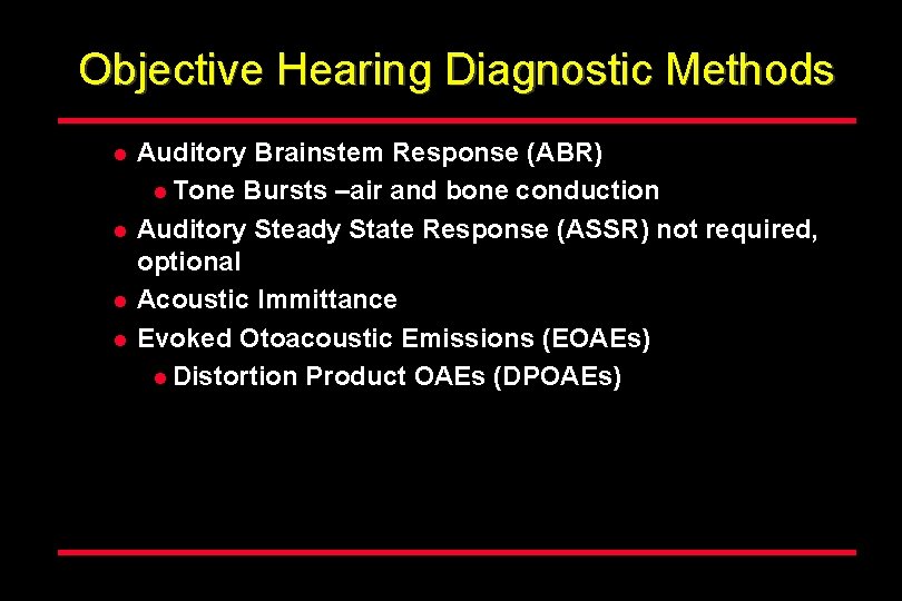 Objective Hearing Diagnostic Methods l l Auditory Brainstem Response (ABR) l Tone Bursts –air