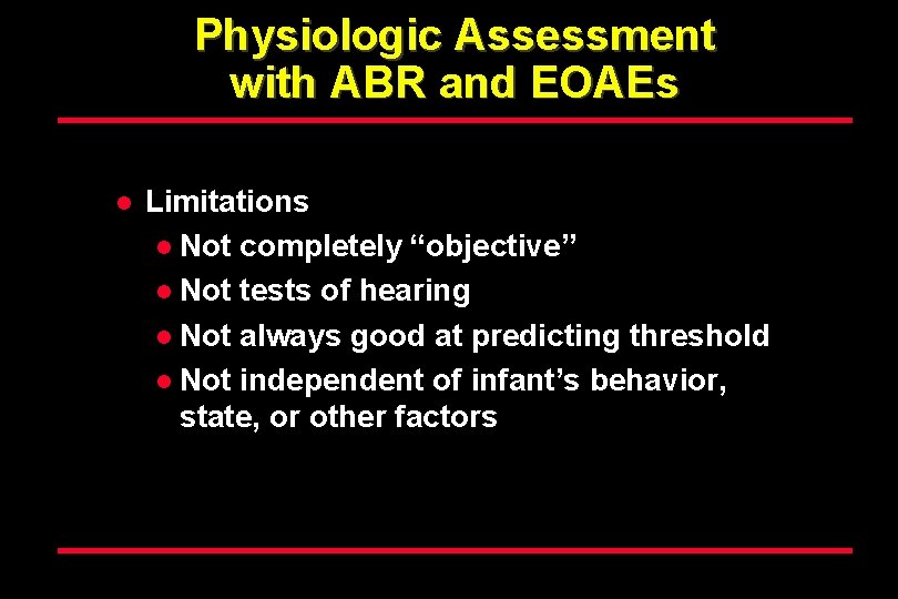 Physiologic Assessment with ABR and EOAEs l Limitations l Not completely “objective” l Not