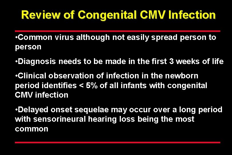 Review of Congenital CMV Infection • Common virus although not easily spread person to