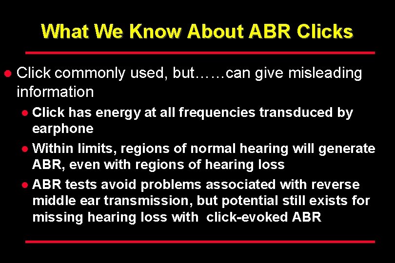 What We Know About ABR Clicks l Click commonly used, but……can give misleading information