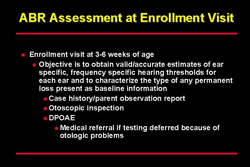 ABR Assessment at Enrollment Visit l Enrollment visit at 3 -6 weeks of age